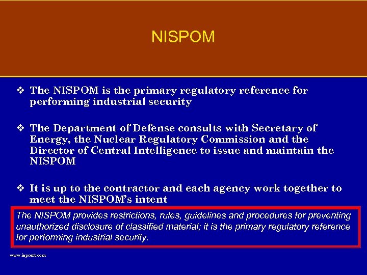 NISPOM v The NISPOM is the primary regulatory reference for performing industrial security v