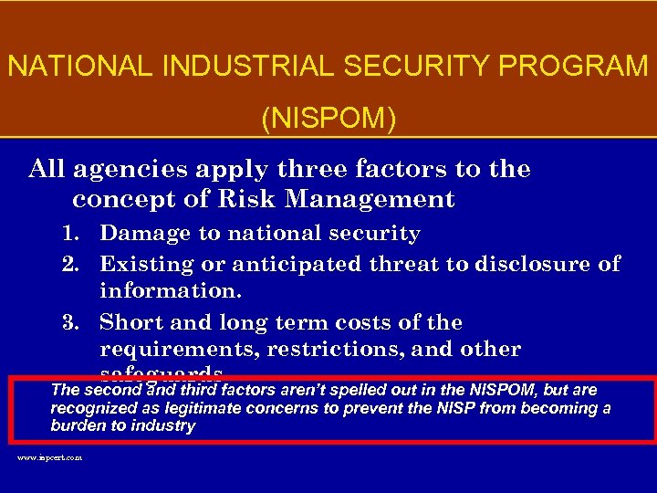 NATIONAL INDUSTRIAL SECURITY PROGRAM (NISPOM) All agencies apply three factors to the concept of