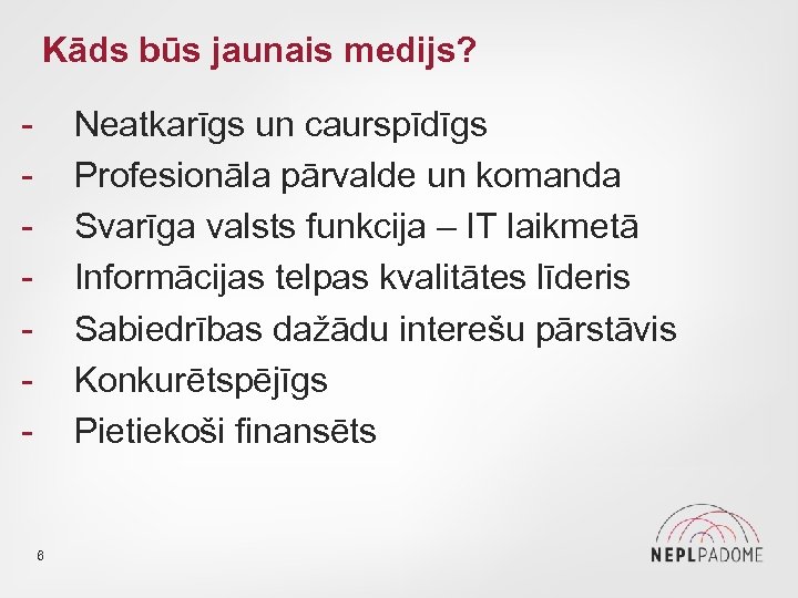 Kāds būs jaunais medijs? - Neatkarīgs un caurspīdīgs Profesionāla pārvalde un komanda Svarīga valsts