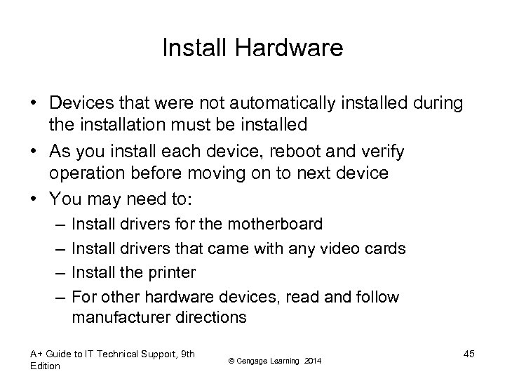 Install Hardware • Devices that were not automatically installed during the installation must be