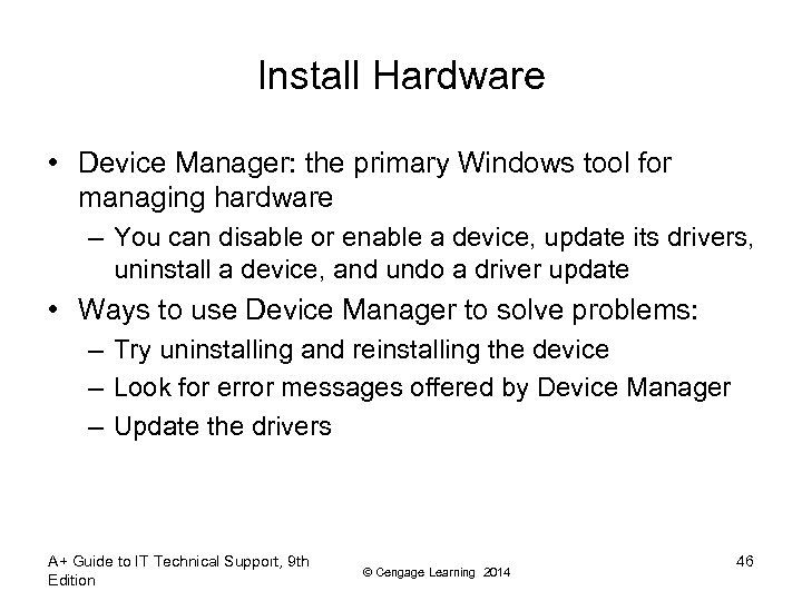 Install Hardware • Device Manager: the primary Windows tool for managing hardware – You