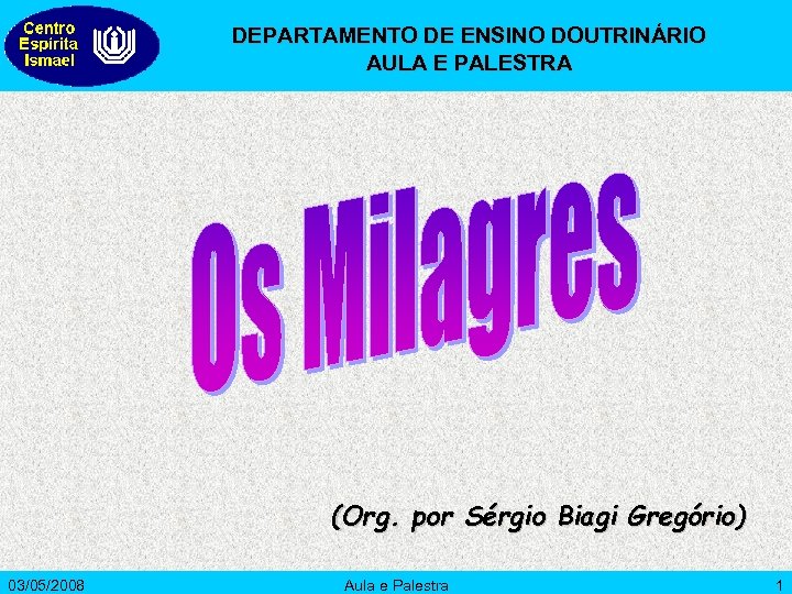 DEPARTAMENTO DE ENSINO DOUTRINÁRIO AULA E PALESTRA (Org. por Sérgio Biagi Gregório) 03/05/2008 Aula