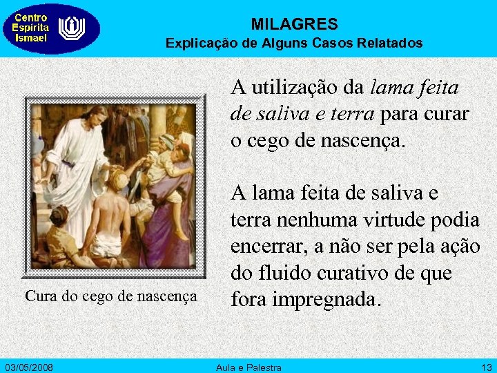 MILAGRES Explicação de Alguns Casos Relatados A utilização da lama feita de saliva e