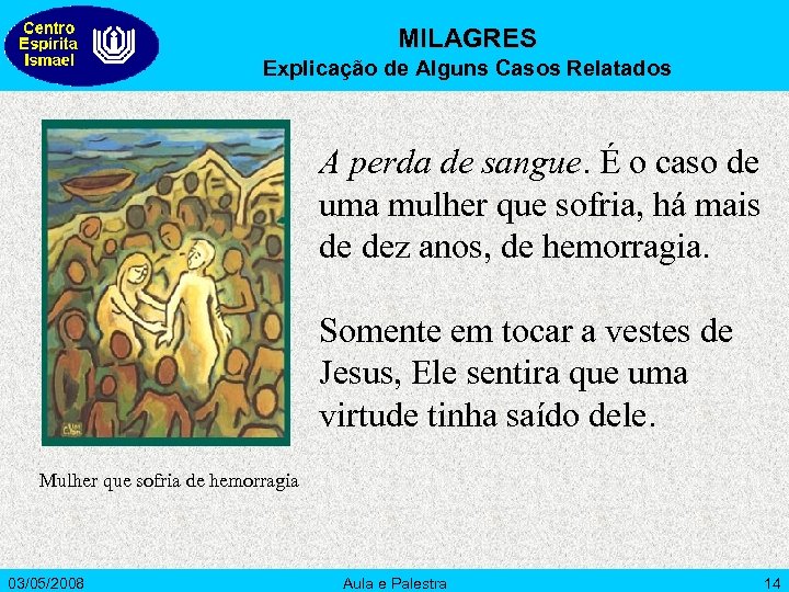 MILAGRES Explicação de Alguns Casos Relatados A perda de sangue. É o caso de