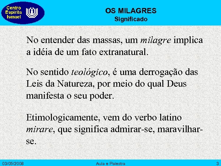 OS MILAGRES Significado No entender das massas, um milagre implica a idéia de um