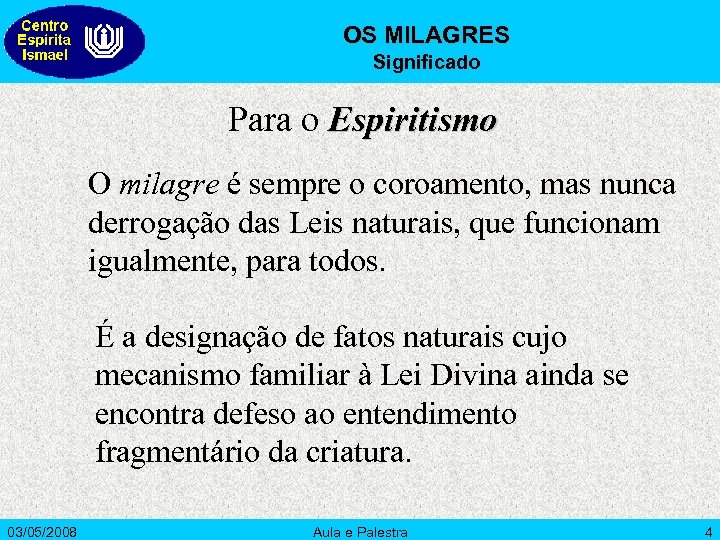OS MILAGRES Significado Para o Espiritismo O milagre é sempre o coroamento, mas nunca