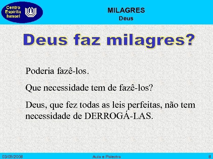 MILAGRES Deus Poderia fazê-los. Que necessidade tem de fazê-los? Deus, que fez todas as