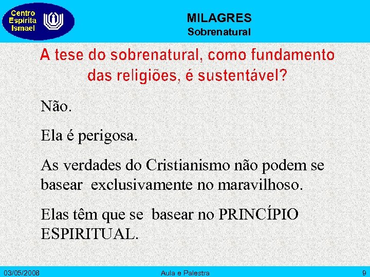MILAGRES Sobrenatural Não. Ela é perigosa. As verdades do Cristianismo não podem se basear
