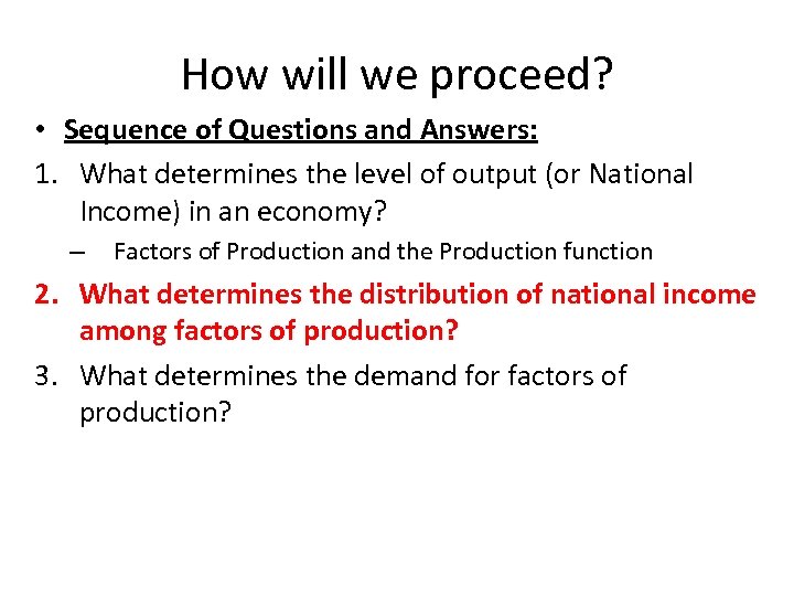 How will we proceed? • Sequence of Questions and Answers: 1. What determines the