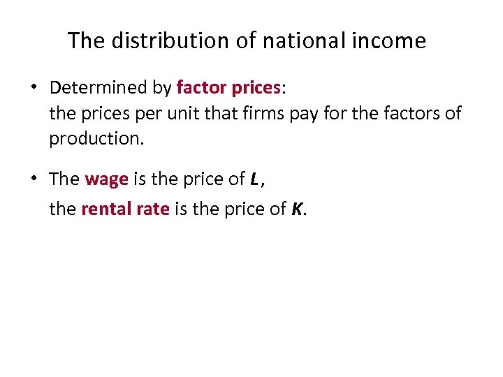The distribution of national income • Determined by factor prices: the prices per unit