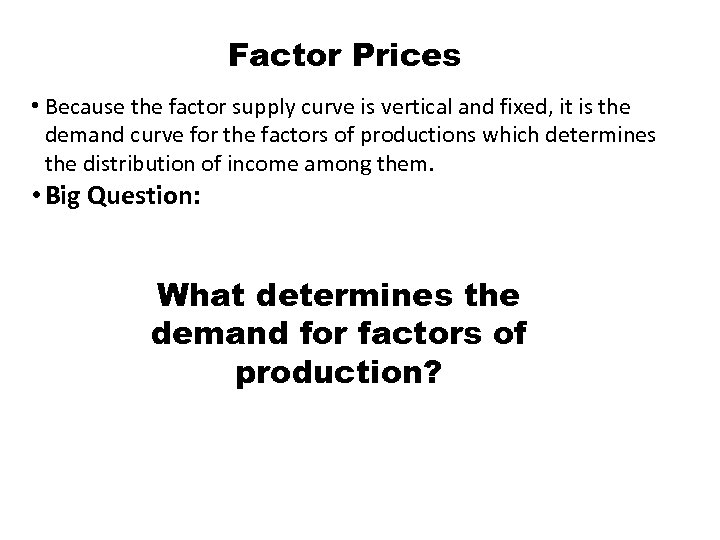 Factor Prices • Because the factor supply curve is vertical and fixed, it is