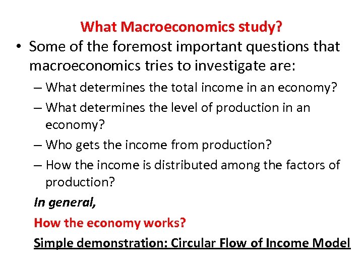 What Macroeconomics study? • Some of the foremost important questions that macroeconomics tries to