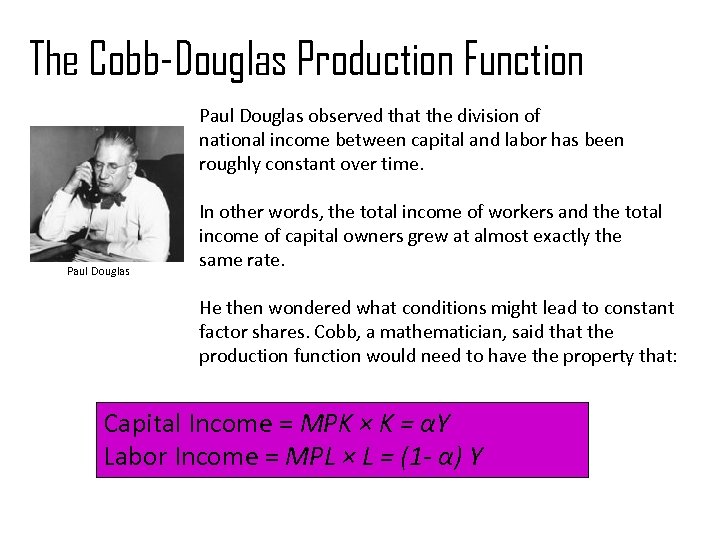 The Cobb-Douglas Production Function Paul Douglas observed that the division of national income between
