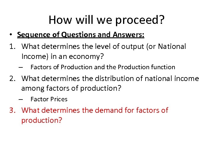 How will we proceed? • Sequence of Questions and Answers: 1. What determines the