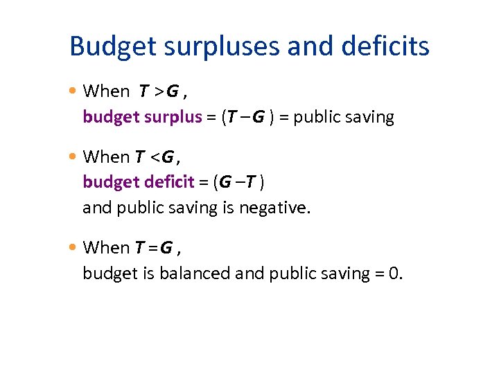 Budget surpluses and deficits • When T > G , budget surplus = (T