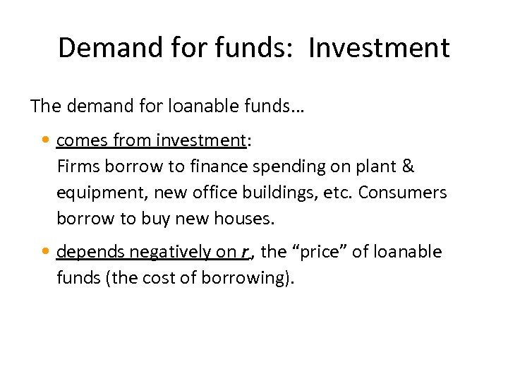 Demand for funds: Investment The demand for loanable funds… • comes from investment: Firms