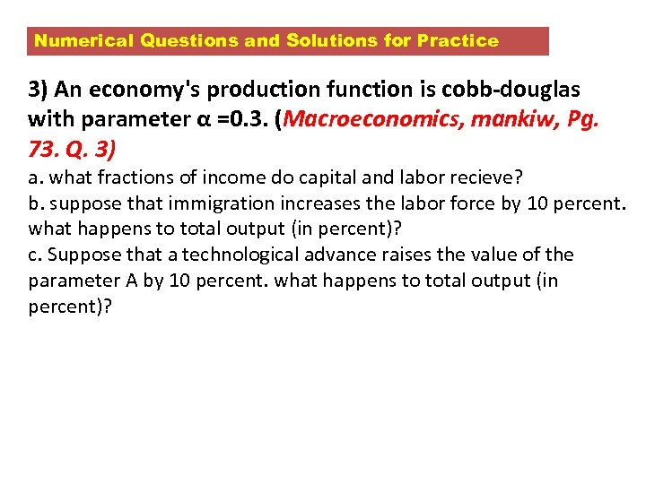 Numerical Questions and Solutions for Practice 3) An economy's production function is cobb-douglas with