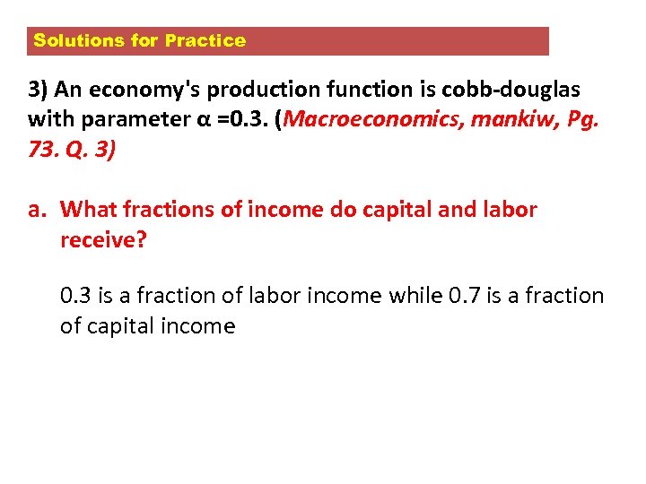 Solutions for Practice 3) An economy's production function is cobb-douglas with parameter α =0.
