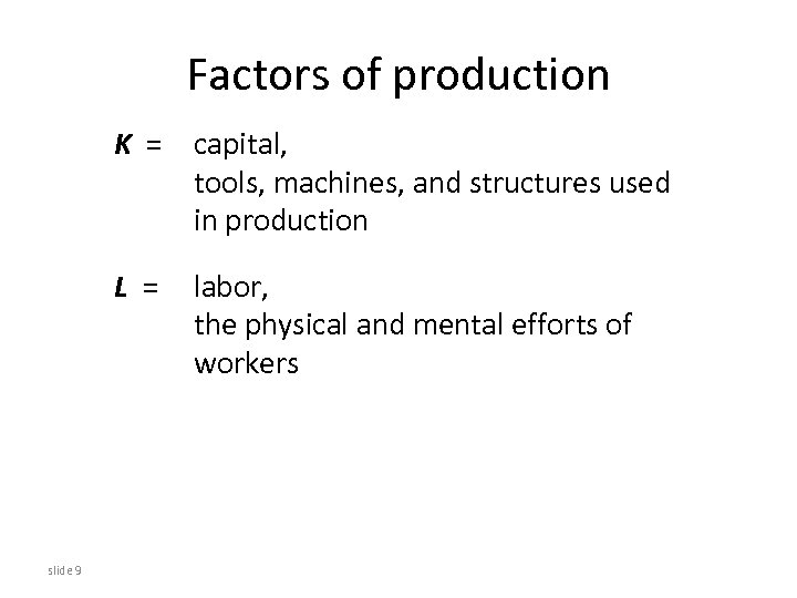 Factors of production K = capital, tools, machines, and structures used in production L
