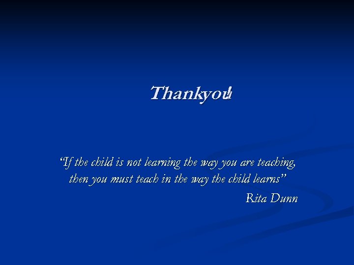 Thankyou ! “If the child is not learning the way you are teaching, then