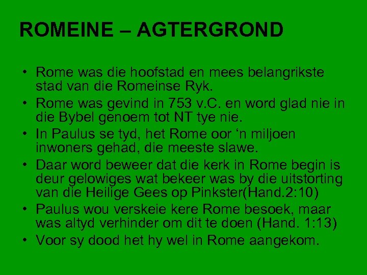 ROMEINE – AGTERGROND • Rome was die hoofstad en mees belangrikste stad van die
