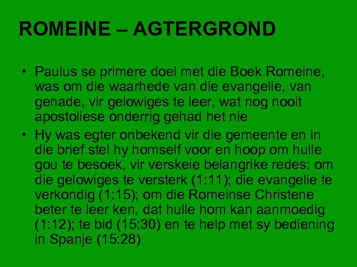 ROMEINE – AGTERGROND • Paulus se primere doel met die Boek Romeine, was om