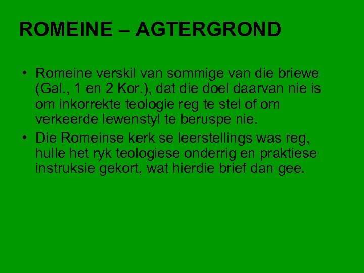 ROMEINE – AGTERGROND • Romeine verskil van sommige van die briewe (Gal. , 1