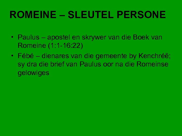 ROMEINE – SLEUTEL PERSONE • Paulus – apostel en skrywer van die Boek van
