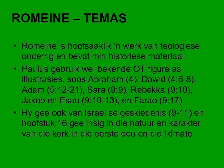 ROMEINE – TEMAS • Romeine is hoofsaaklik ‘n werk van teologiese onderrig en bevat