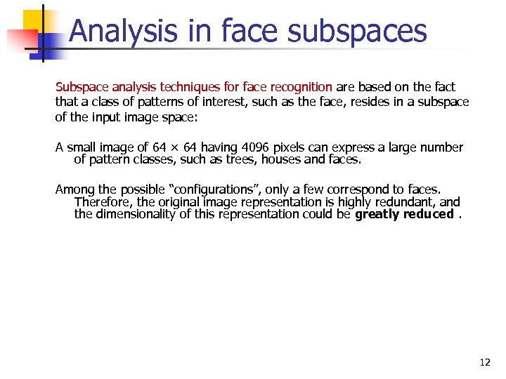 Analysis in face subspaces Subspace analysis techniques for face recognition are based on the