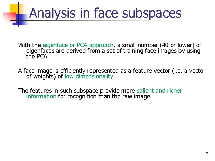 Analysis in face subspaces With the eigenface or PCA approach, a small number (40