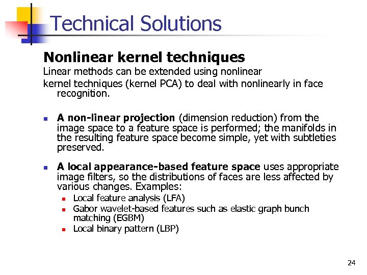 Technical Solutions Nonlinear kernel techniques Linear methods can be extended using nonlinear kernel techniques