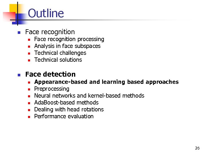 Outline n Face recognition n n Face recognition processing Analysis in face subspaces Technical