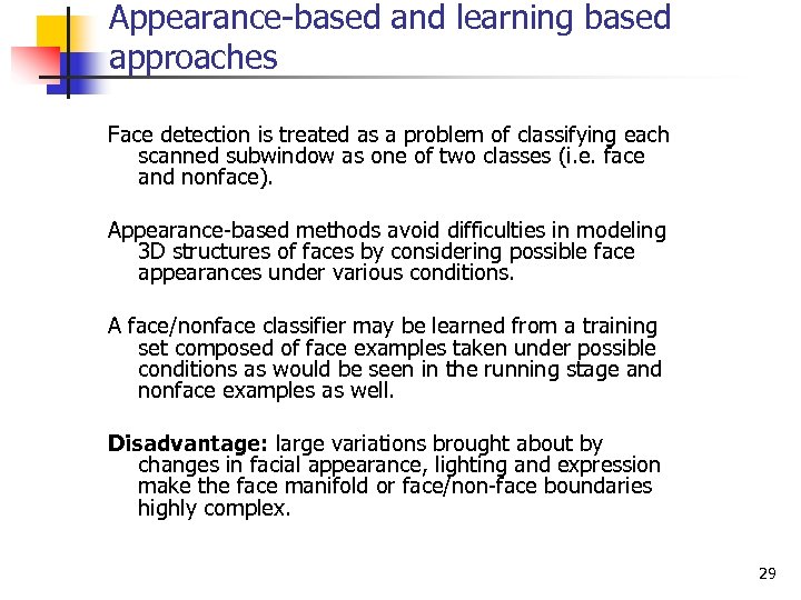 Appearance-based and learning based approaches Face detection is treated as a problem of classifying