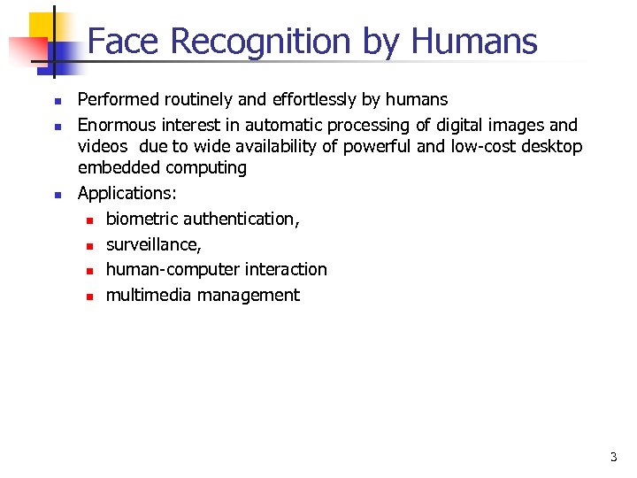 Face Recognition by Humans n n n Performed routinely and effortlessly by humans Enormous