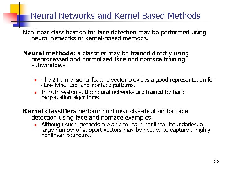 Neural Networks and Kernel Based Methods Nonlinear classification for face detection may be performed
