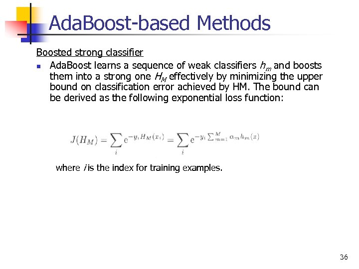 Ada. Boost-based Methods Boosted strong classifier n Ada. Boost learns a sequence of weak