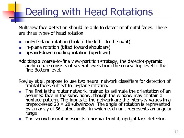 Dealing with Head Rotations Multiview face detection should be able to detect nonfrontal faces.