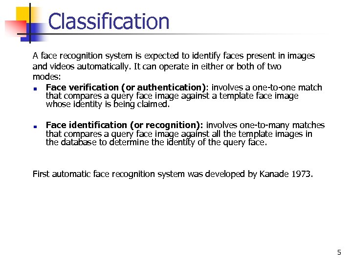 Classification A face recognition system is expected to identify faces present in images and