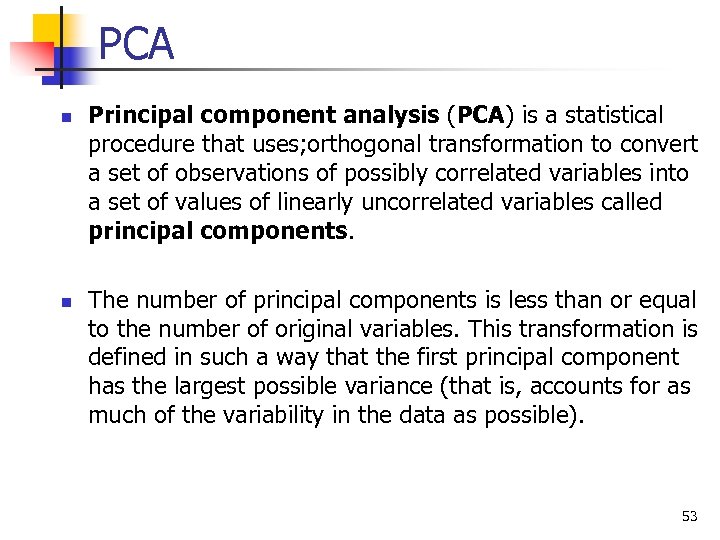PCA n n Principal component analysis (PCA) is a statistical procedure that uses; orthogonal