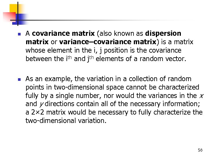 n n A covariance matrix (also known as dispersion matrix or variance–covariance matrix) is