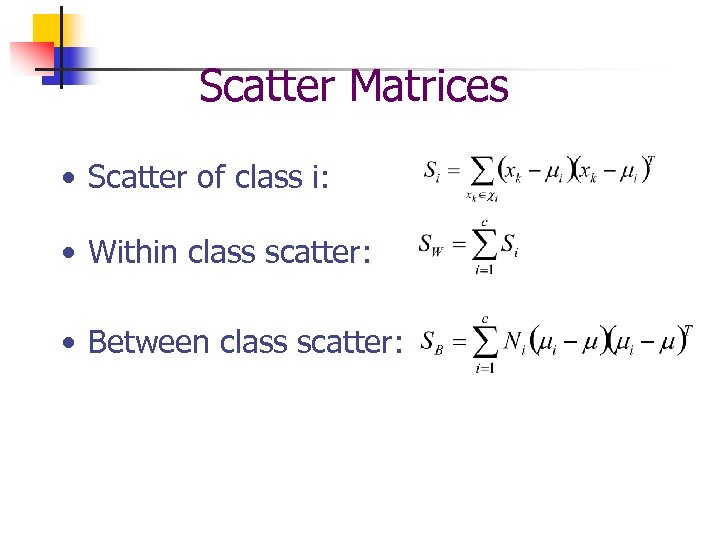 Scatter Matrices • Scatter of class i: • Within class scatter: • Between class