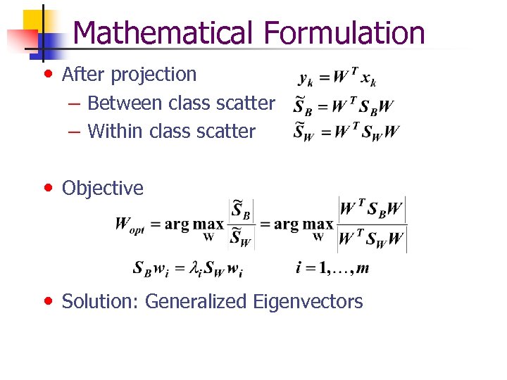 Mathematical Formulation • After projection – Between class scatter – Within class scatter •