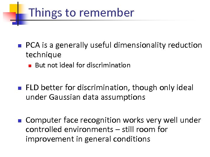 Things to remember n PCA is a generally useful dimensionality reduction technique n n