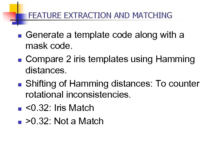 FEATURE EXTRACTION AND MATCHING n n n Generate a template code along with a