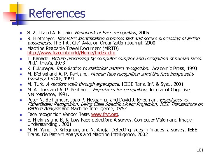 References n n n S. Z. Li and A. K. Jain. Handbook of Face