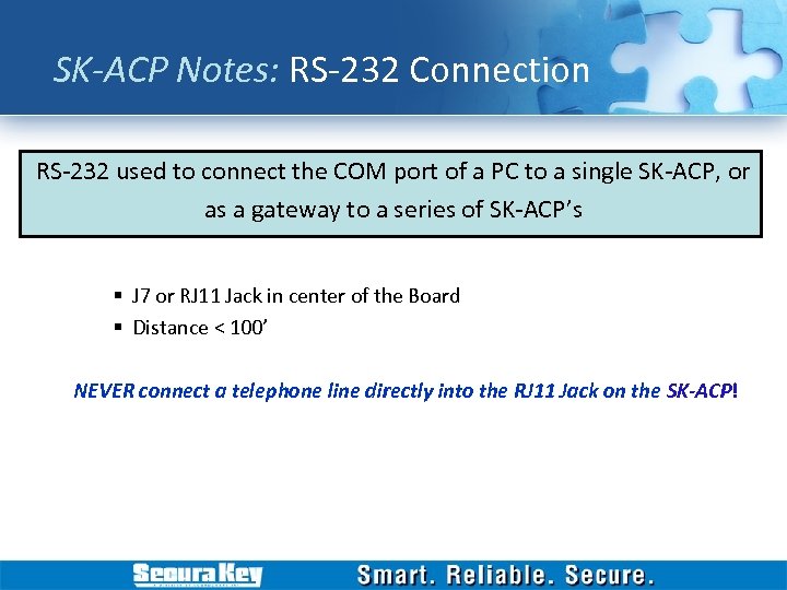 SK-ACP Notes: RS-232 Connection RS-232 used to connect the COM port of a PC