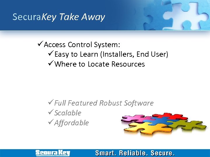 Secura. Key Take Away üAccess Control System: üEasy to Learn (Installers, End User) üWhere