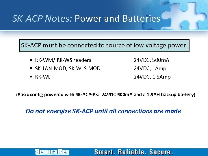 SK-ACP Notes: Power and Batteries SK-ACP must be connected to source of low voltage