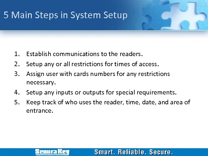 5 Main Steps in System Setup 1. Establish communications to the readers. 2. Setup